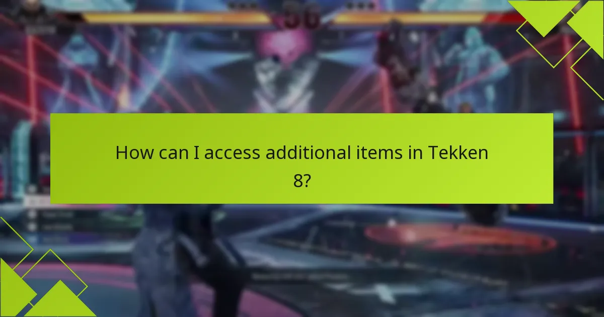 How can I access additional items in Tekken 8?