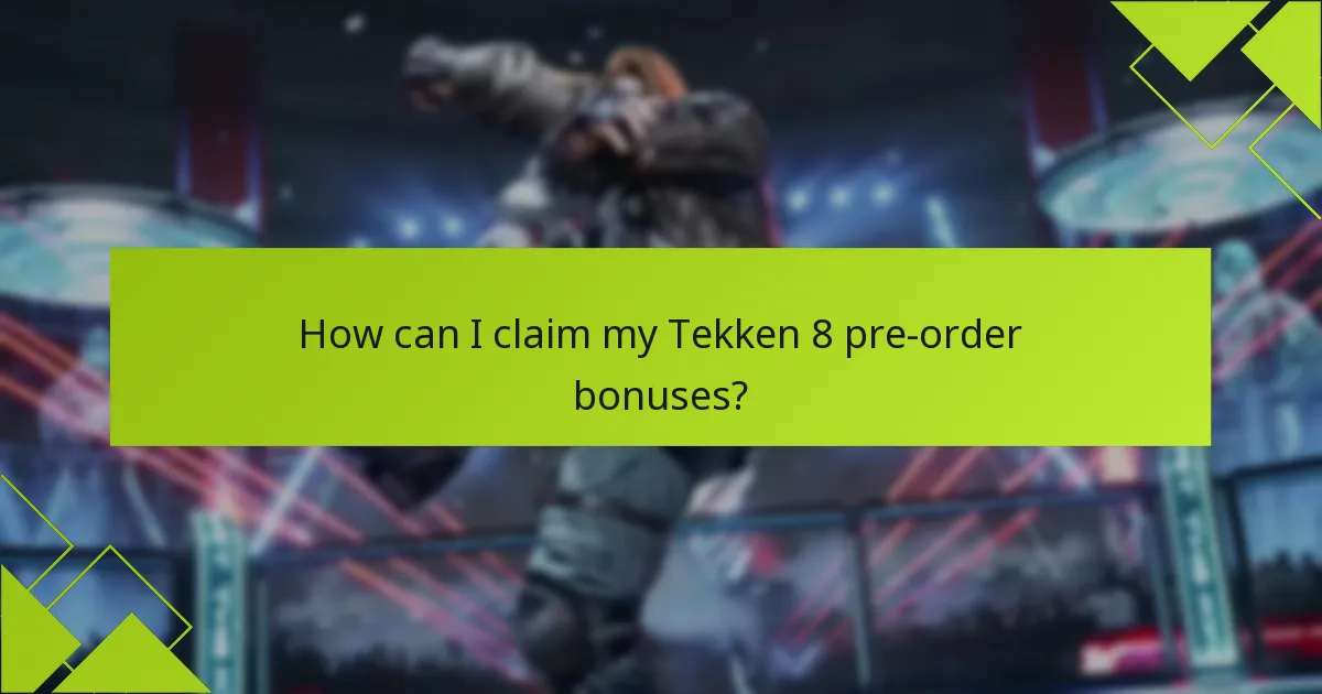 How can I claim my Tekken 8 pre-order bonuses?