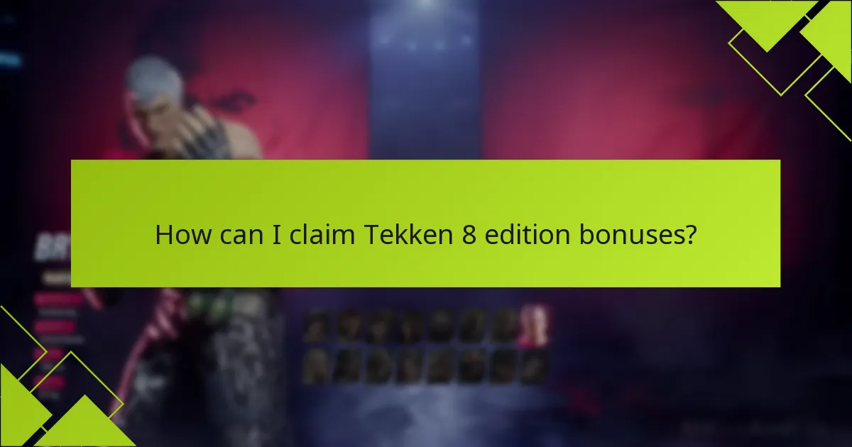 How can I claim Tekken 8 edition bonuses?