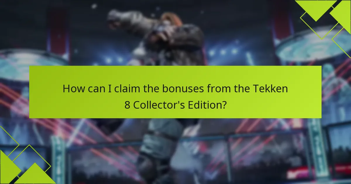 How can I claim the bonuses from the Tekken 8 Collector’s Edition?