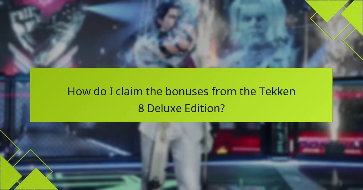 How do I claim the bonuses from the Tekken 8 Deluxe Edition?