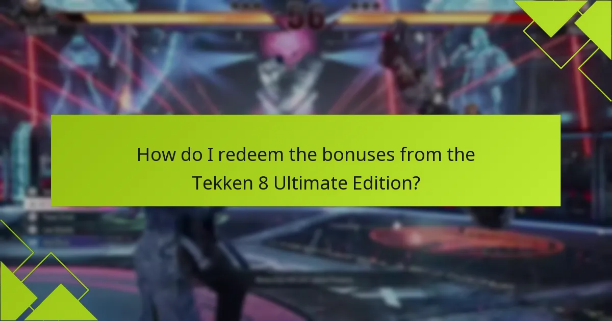 How do I redeem the bonuses from the Tekken 8 Ultimate Edition?