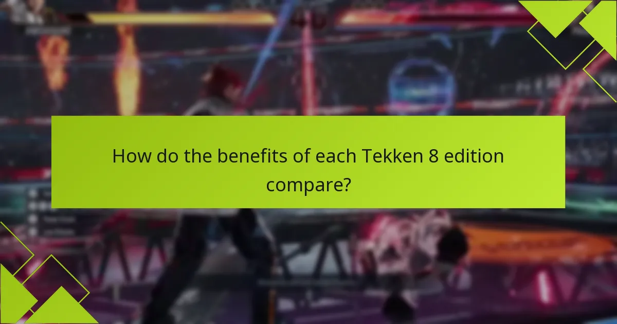 How do the benefits of each Tekken 8 edition compare?