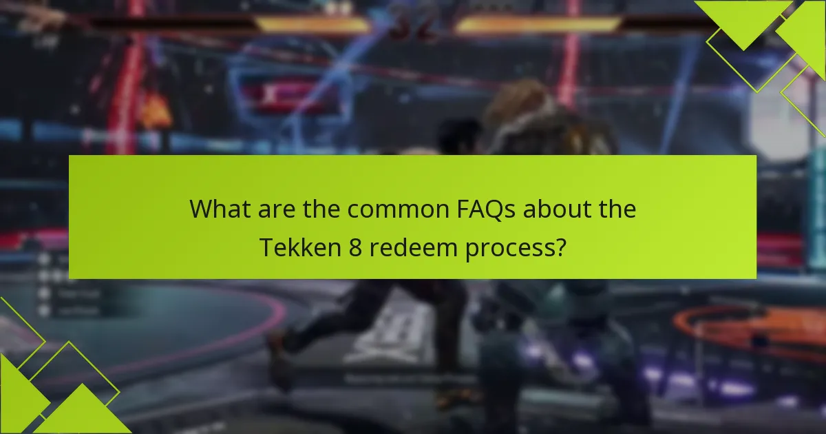 What are the common FAQs about the Tekken 8 redeem process?
