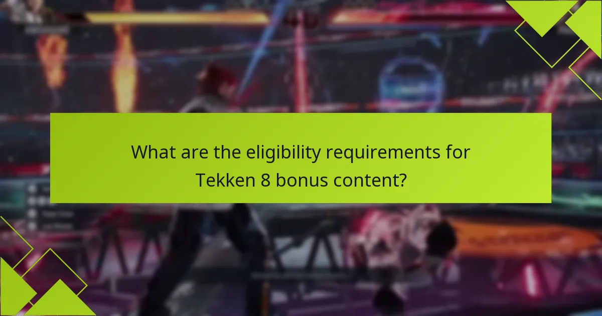What are the eligibility requirements for Tekken 8 bonus content?