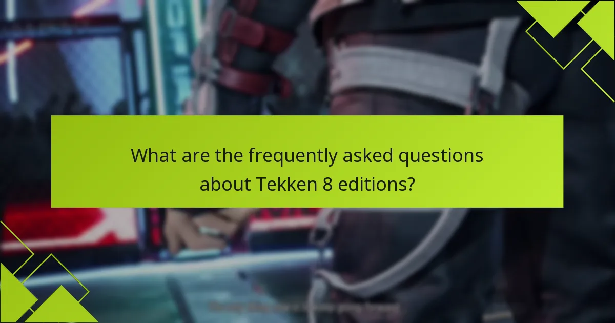 What are the frequently asked questions about Tekken 8 editions?