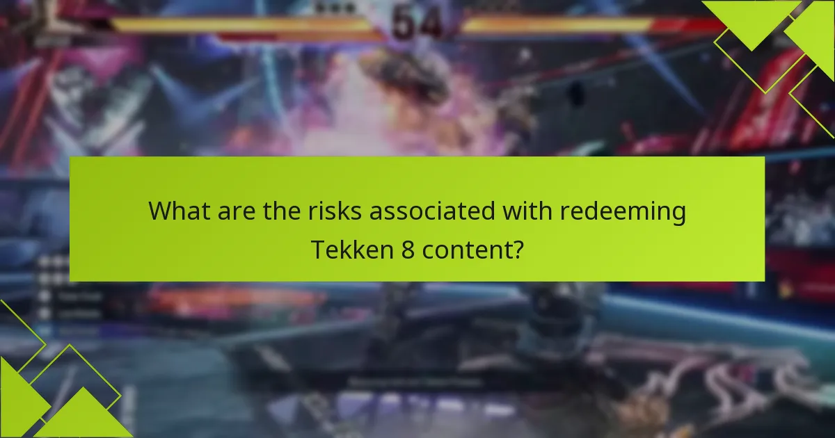 What are the risks associated with redeeming Tekken 8 content?