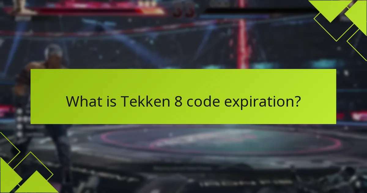 What are the common FAQs regarding Tekken 8 code expiration?