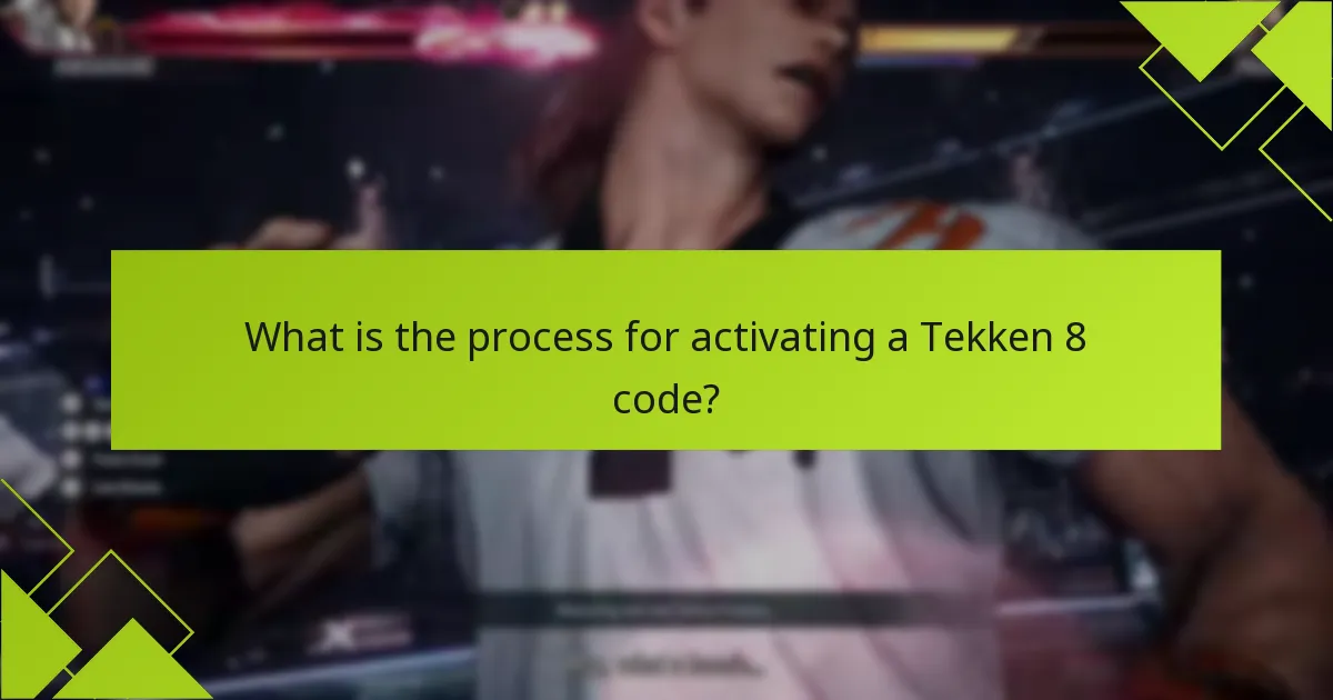 What tips can help ensure a smooth Tekken 8 code activation?